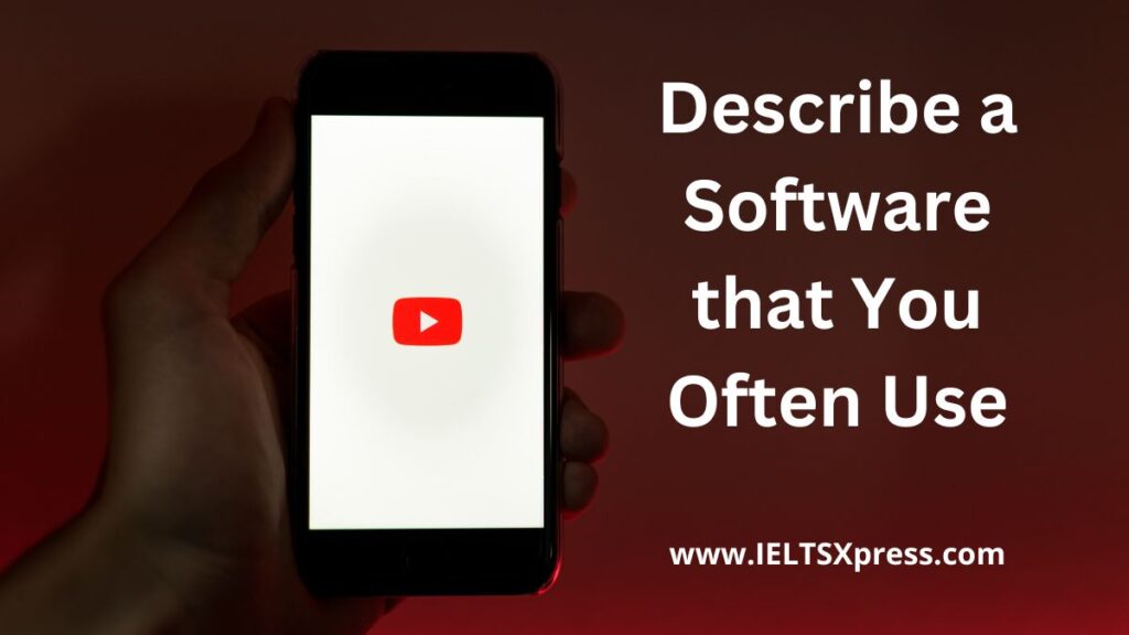 Describe a Software that You Often Use ielts speaking cue card