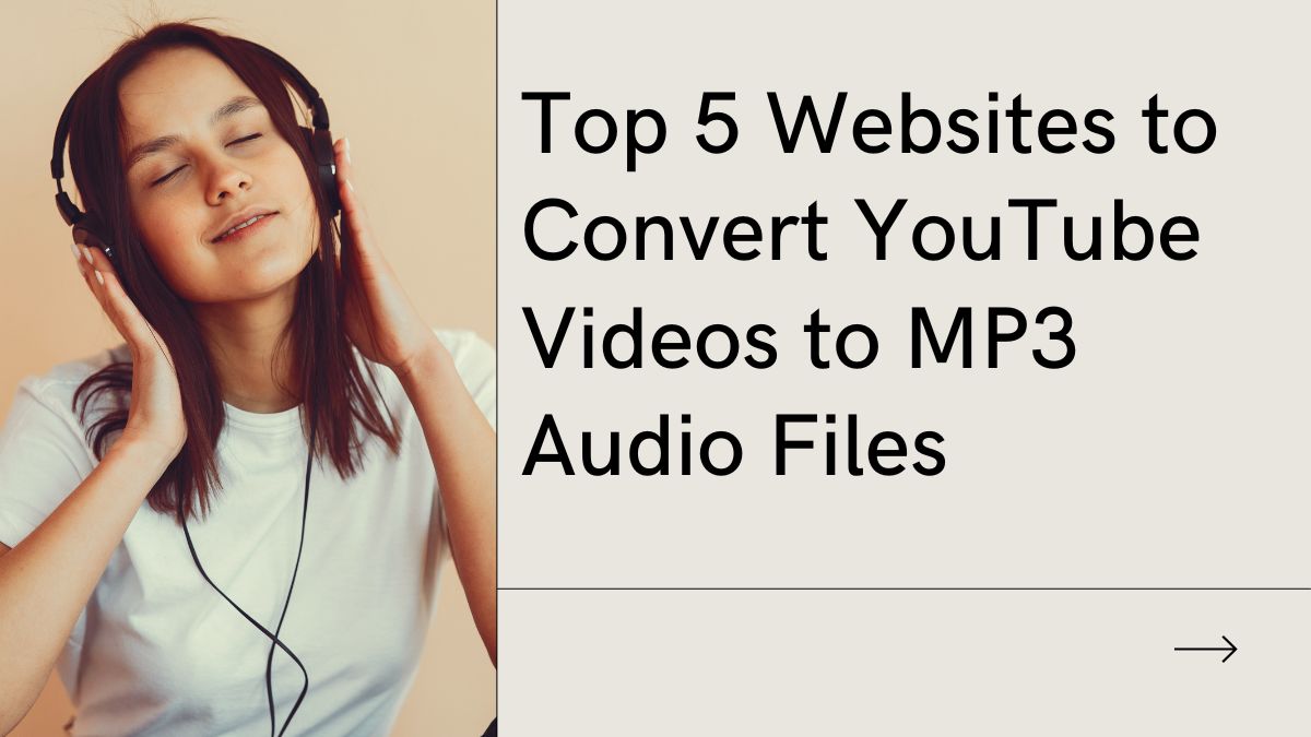 Top 5 Websites to Convert YouTube Videos to MP3 Audio Files