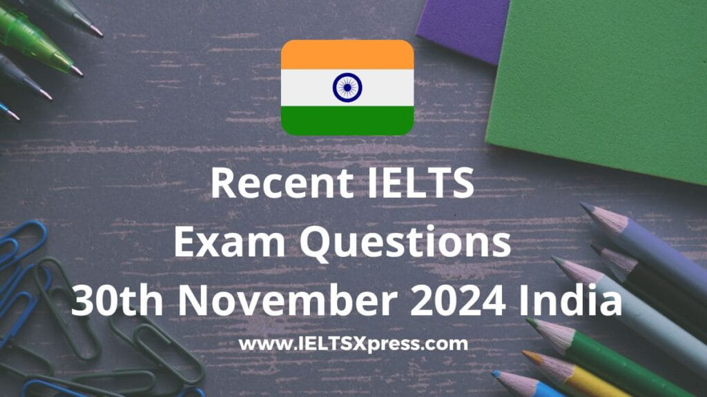 Recent IELTS Exam Questions 30 November 2024 India