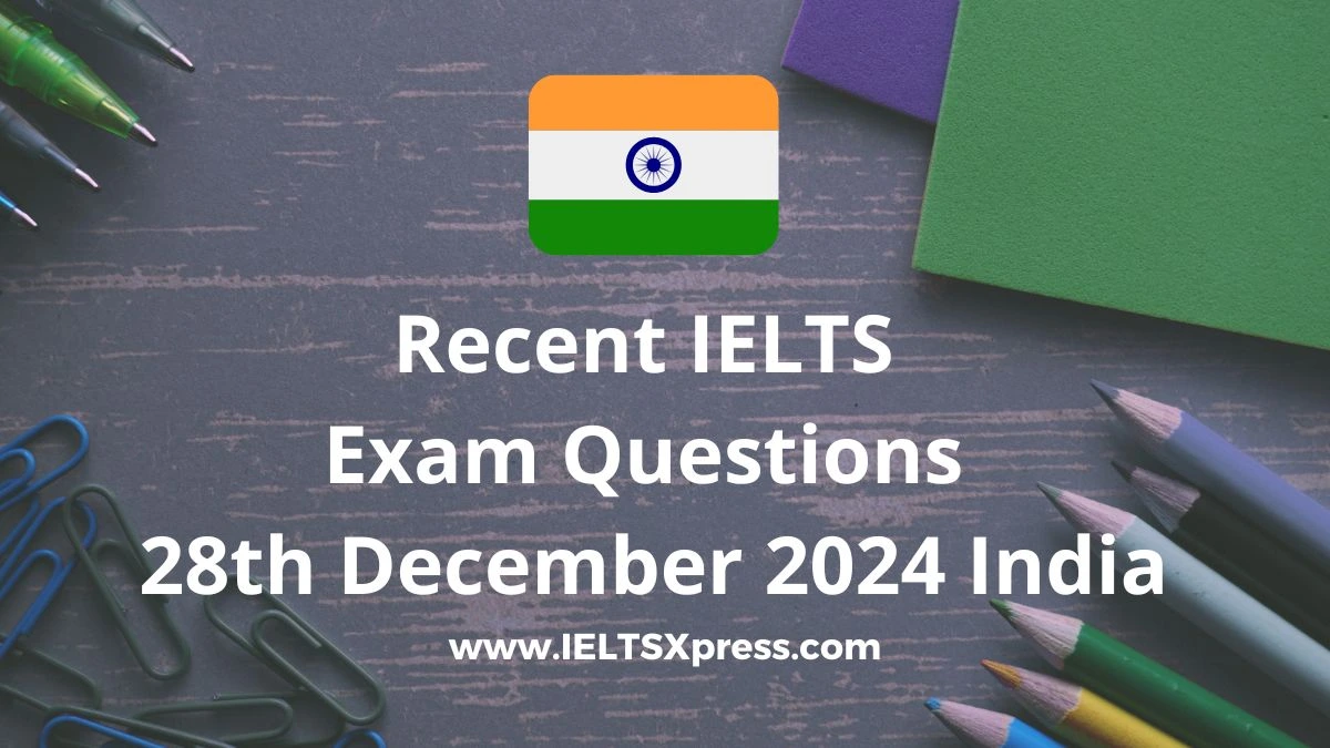 Recent Ielts Exam Questions 28 December 2024 India