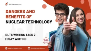 Dangers and Benefits of Nuclear Technology IELTS Essay