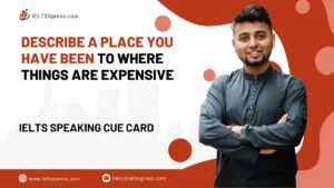 Describe A Place You Have Been To Where Things Are Expensive IELTS Cue Card