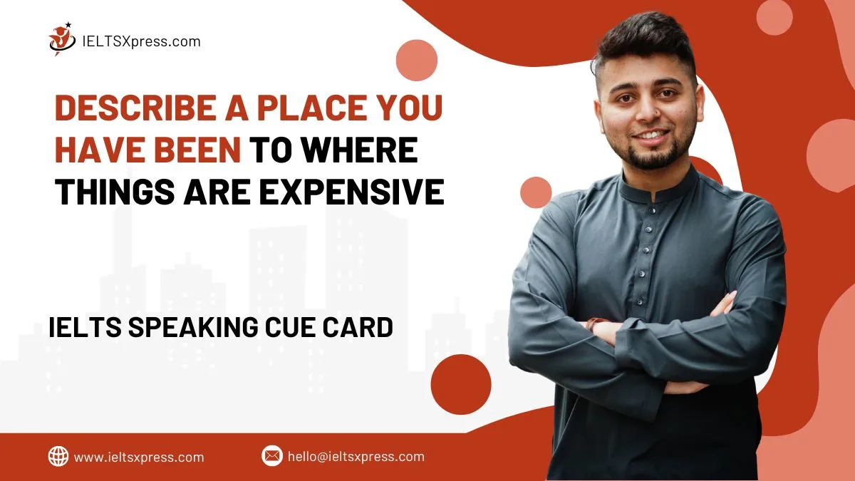 Describe A Place You Have Been To Where Things Are Expensive IELTS Cue Card