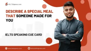 Describe A Special Meal That Someone Made For You IELTS Cue Card