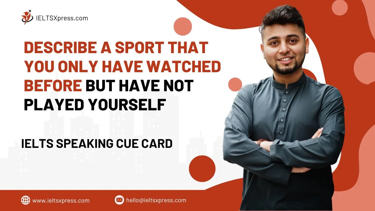 Describe A Sport That You Only Have Watched Before But Have Not Played Yourself IELTS Cue Card