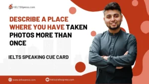 Describe A place Where You Have Taken Photos More Than Once IELTS Cue Card