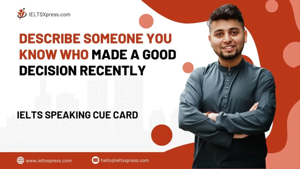 Describe Someone You Know Who Made A Good Decision Recently IELTS Cue Card
