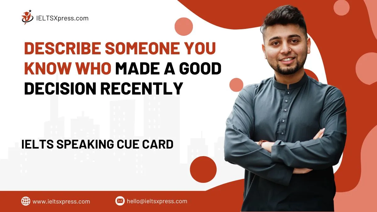 Describe Someone You Know Who Made A Good Decision Recently IELTS Cue Card