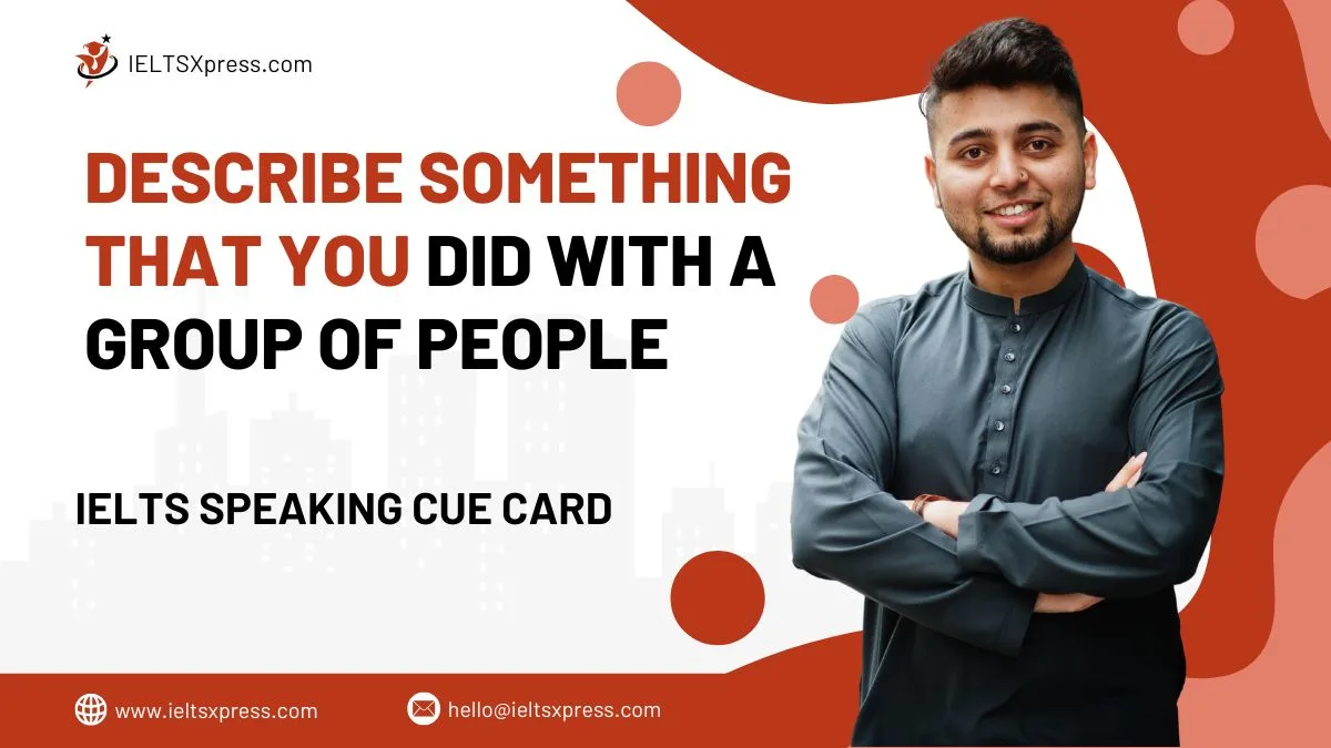 Describe Something That You Did With A Group Of People IELTS Cue Card