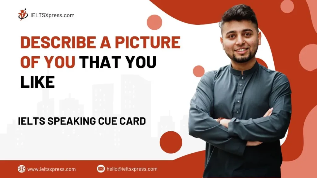 Describe a Picture Of You That You Like IELTS Cue Card