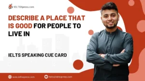 Describe a Place That is Good for People to Live in IELTS Cue Card