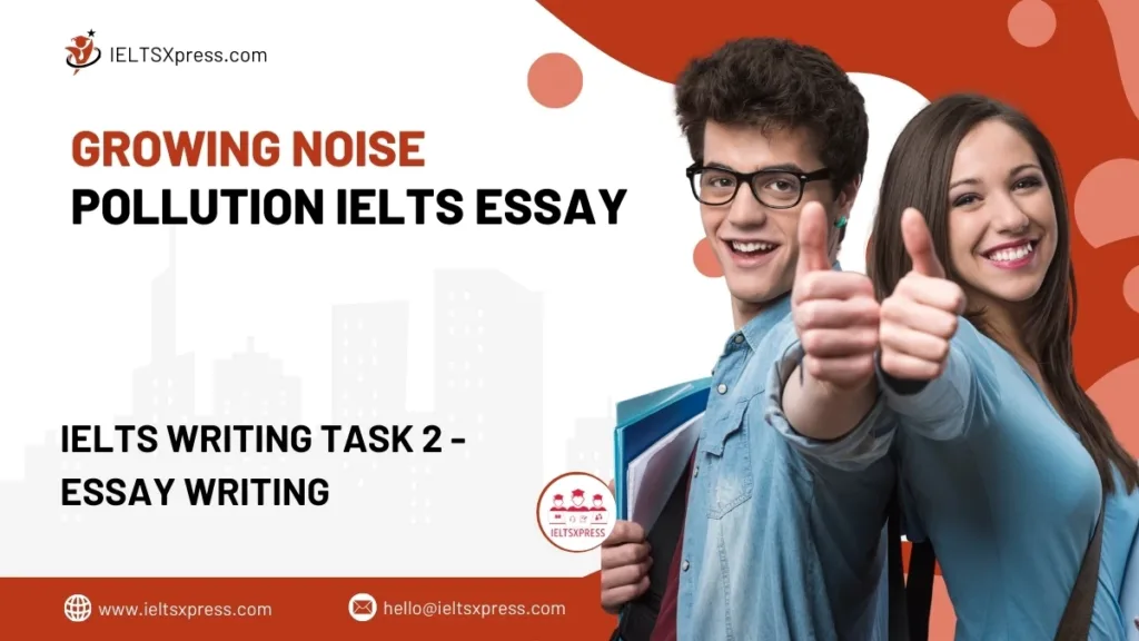 Growing Noise Pollution IELTS Essay