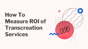 How to Measure the ROI of Transcreation Services