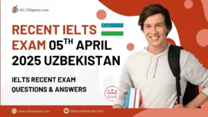 Recent IELTS Exam 5 April 2025 Uzbekistan