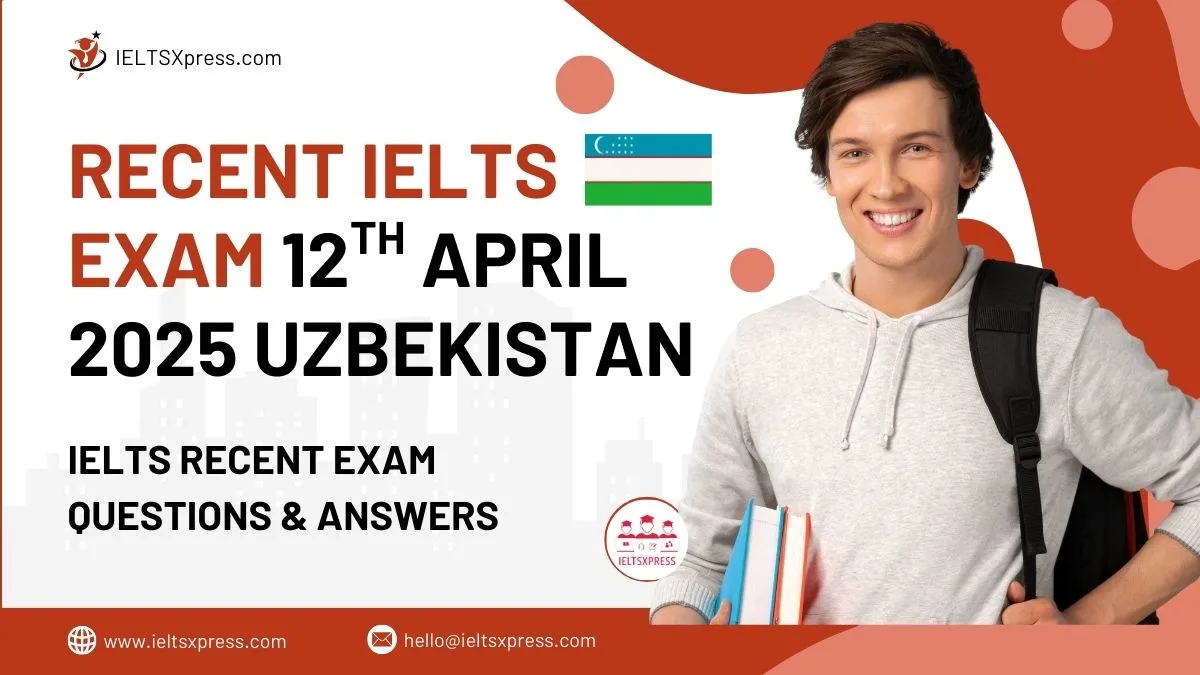 RECENT IELTS EXAM 12TH APRIL 2025 UZBEKISTAN