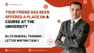 Your friend has been offered a place on a course IELTS General Letter