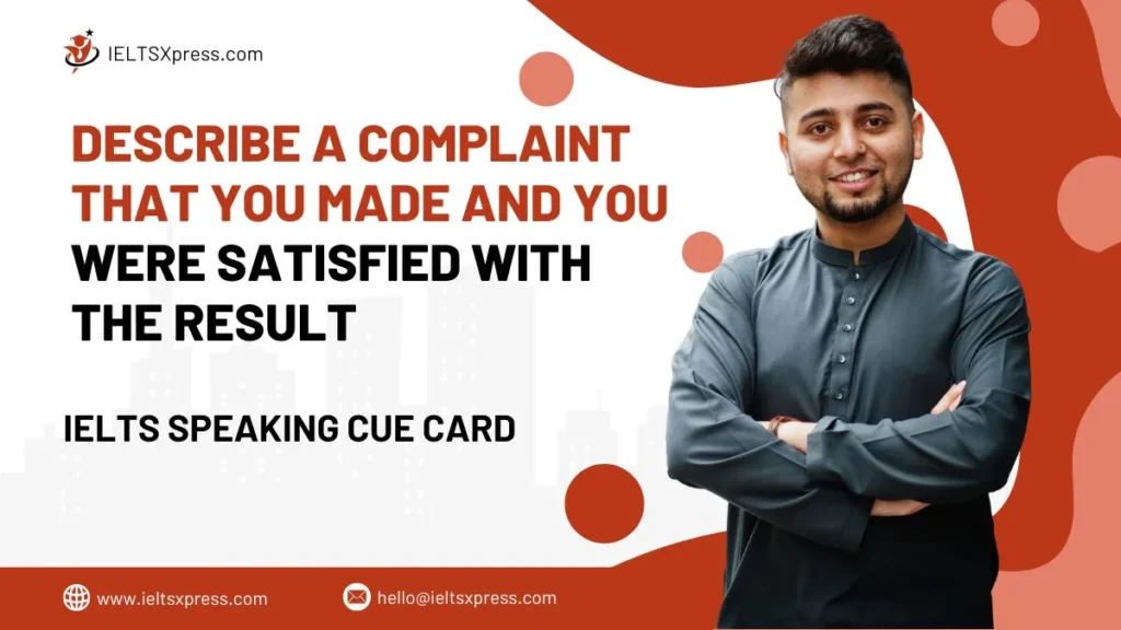 Describe a Complaint that you Made and you were Satisfied with the Result Cue Card